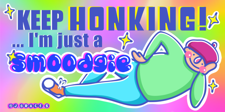 Keep Honking!… I’m just a Smoodgie BUMPER STICKER